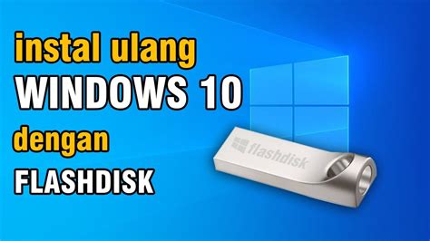 Cara Instal Ulang Windows 10 Menggunakan Flashdisk